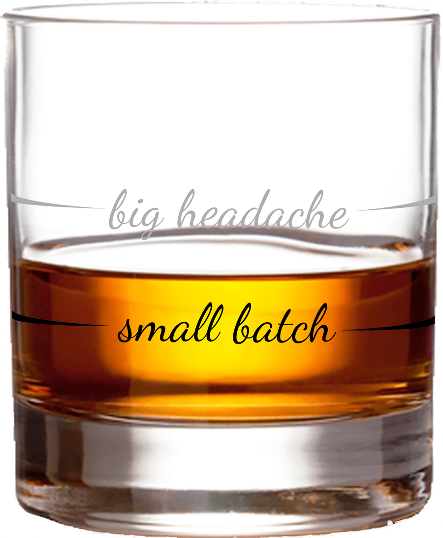 Whiskey Bourbon Glass | Small Batch / Big Headache